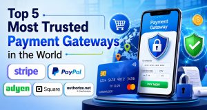 Top 5 Most Trusted Payment Gateways in the World